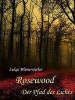 Rosewood: Der Pfad des Lichts Cover des Buches Rosewood: Der Pfad des Lichts (ISBN: B016TJI8OK)