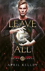 Leave It All (Saint Lakes #1): A Dragon Shifter MM Romance (English Edition) Cover des Buches Leave It All (Saint Lakes #1): A Dragon Shifter MM Romance (English Edition) (ISBN: B016U1OBFM)