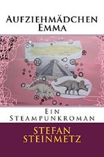 Aufziehmädchen Emma: Ein Steampunkroman Cover des Buches Aufziehmädchen Emma: Ein Steampunkroman (ISBN: B0170JSQ40)
