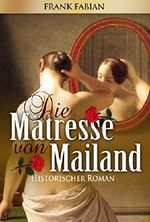 Die Mätresse von Mailand Cover des Buches Die Mätresse von Mailand (ISBN: B0178KO06O)
