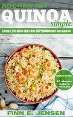 Kochen mit Quinoa. Simple.: Lernen Sie alles über das glutenfreie Superfood aus den Anden in diesem Kochbuch Cover des Buches Kochen mit Quinoa. Simple.: Lernen Sie alles über das glutenfreie Superfood aus den Anden in diesem Kochbuch (ISBN: B017HBZGZI)
