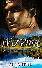 Erotischer Liebesroman: WIREMU - Am anderen Ende der Welt (Erotischer Roman, Liebe, Lust, Leidenschaft) Cover des Buches Erotischer Liebesroman: WIREMU - Am anderen Ende der Welt (Erotischer Roman, Liebe, Lust, Leidenschaft) (ISBN: B017SAC4DA)