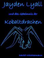 Jayden Lyall: und das Geheimnis der Kobaltdrachen Cover des Buches Jayden Lyall: und das Geheimnis der Kobaltdrachen (ISBN: B017SRPT6W)