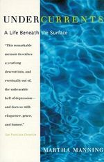Undercurrents: A Life Beneath the Surface by Martha Manning (1995-11-10) Cover des Buches Undercurrents: A Life Beneath the Surface by Martha Manning (1995-11-10) (ISBN: B017V8987E)