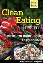 Clean Eating & Superfoods: Zurück zu natürlichem Essverhalten (Diät, Schlank und Gesund, Rezepte Clean Food zum abnehmen) Cover des Buches Clean Eating & Superfoods: Zurück zu natürlichem Essverhalten (Diät, Schlank und Gesund, Rezepte Clean Food zum abnehmen) (ISBN: B017WS442M)