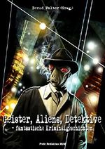 Geister, Aliens, Detektive: fantastische Kriminalgeschichten (XUN Ebook-Edition 23) Cover des Buches Geister, Aliens, Detektive: fantastische Kriminalgeschichten (XUN Ebook-Edition 23) (ISBN: B017Y0ZEG8)