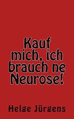 Kauf mich, ich brauch ne Neurose! Cover des Buches Kauf mich, ich brauch ne Neurose! (ISBN: B0188WPT0M)