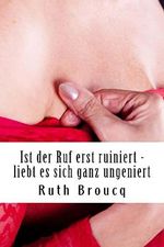 Ist der Ruf erst ruiniert - liebt es sich ganz ungeniert Cover des Buches Ist der Ruf erst ruiniert - liebt es sich ganz ungeniert (ISBN: B018D941CM)