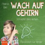 Wach auf Gehirn: Ich kann alles lernen Cover des Buches Wach auf Gehirn: Ich kann alles lernen (ISBN: B018KN65DO)