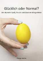 Glücklich oder Normal?: Wie du mehr Spaß, Freude und Glück im Alltag erlebst Cover des Buches Glücklich oder Normal?: Wie du mehr Spaß, Freude und Glück im Alltag erlebst (ISBN: B018YI1SS2)