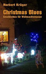 Christmas Blues: Geschichten für Weihnachtshasser Cover des Buches Christmas Blues: Geschichten für Weihnachtshasser (ISBN: B018ZJU6M4)