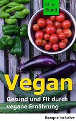 VEGAN: Gesund und Fit durch vegane Ernährung (Gesund und schlank, Vegane Rezepte) Cover des Buches VEGAN: Gesund und Fit durch vegane Ernährung (Gesund und schlank, Vegane Rezepte) (ISBN: B0190UKJS8)