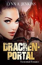 Drachenportal: Paranormal Romance (New Adult Liebesgeschichte) (Fantasy Kurzgeschichten) Cover des Buches Drachenportal: Paranormal Romance (New Adult Liebesgeschichte) (Fantasy Kurzgeschichten) (ISBN: B0191RZ8WC)