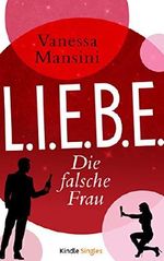 L.I.E.B.E. - Die falsche Frau Cover des Buches L.I.E.B.E. - Die falsche Frau (ISBN: B019384Z7S)