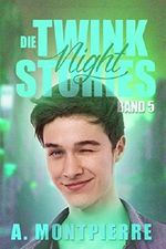 Die Twink Night Stories: Band 5 Cover des Buches Die Twink Night Stories: Band 5 (ISBN: B0196VJZUY)