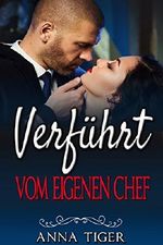 Erotik: Verführt vom eigenen Chef (Erotischer Liebesroman, Liebe, Lust, Leidenschaft) Cover des Buches Erotik: Verführt vom eigenen Chef (Erotischer Liebesroman, Liebe, Lust, Leidenschaft) (ISBN: B0196W3M98)