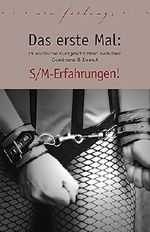 Das erste Mal: S/M-Erfahrungen!: 27 erotische Kurzgeschichten zwischen Dominanz & Demut Cover des Buches Das erste Mal: S/M-Erfahrungen!: 27 erotische Kurzgeschichten zwischen Dominanz & Demut (ISBN: B019C73U6C)