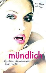 Mündlich: Oralsex, der einem die Sinne raubt! Cover des Buches Mündlich: Oralsex, der einem die Sinne raubt! (ISBN: B019C7FP8I)