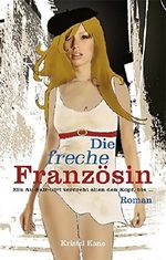 Die freche Französin: Ein Au-Pair-Girl verdreht allen den Kopf! Cover des Buches Die freche Französin: Ein Au-Pair-Girl verdreht allen den Kopf! (ISBN: B019C7FUD8)