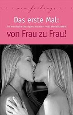 Das erste Mal: von Frau zu Frau!: 26 erotische Kurzgeschichten voll Weiblichkeit Cover des Buches Das erste Mal: von Frau zu Frau!: 26 erotische Kurzgeschichten voll Weiblichkeit (ISBN: B019C7RUPY)