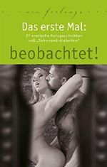 Das erste Mal: beobachtet!: 27 erotische Kurzgeschichten voll Sehenswürdigkeiten Cover des Buches Das erste Mal: beobachtet!: 27 erotische Kurzgeschichten voll Sehenswürdigkeiten (ISBN: B019C7T5E8)