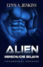 Alien - Menschliche Sklavin: Paranormale Liebesgeschichte (Paranormal Romance) (Übersinnliche Fantasy Kurzgeschichten) Cover des Buches Alien - Menschliche Sklavin: Paranormale Liebesgeschichte (Paranormal Romance) (Übersinnliche Fantasy Kurzgeschichten) (ISBN: B019D70H76)