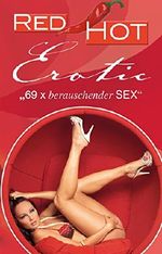 Red Hot Erotic: 69 x berauschender Sex Cover des Buches Red Hot Erotic: 69 x berauschender Sex (ISBN: B019DBMC70)