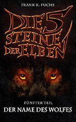 Die fünf Steine der Elben Band 5 Der Name des Wolfes Cover des Buches Die fünf Steine der Elben Band 5 Der Name des Wolfes (ISBN: B019HB3T28)