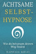 Achtsame Selbsthypnose: Wie du behutsam deinen Weg findest Cover des Buches Achtsame Selbsthypnose: Wie du behutsam deinen Weg findest (ISBN: B019INQ7HO)