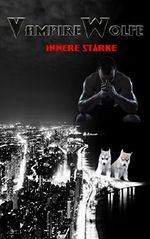 VampireWolfe: Innere Stärke Cover des Buches VampireWolfe: Innere Stärke (ISBN: B019QU4VW2)