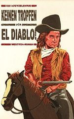 Keinen Tropfen für El Diablo! (Western-Roman) Cover des Buches Keinen Tropfen für El Diablo! (Western-Roman) (ISBN: B019ZIOVFC)