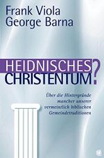Heidnisches Christentum?: Über die Hintergründe mancher unserer vermeintlich biblischen Gemeindetraditionen Cover des Buches Heidnisches Christentum?: Über die Hintergründe mancher unserer vermeintlich biblischen Gemeindetraditionen (ISBN: B01A05BGUW)