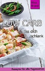 LOW CARB: Iss dich schlank (Low Carb Grundlagen, Rezepte für alle Tageszeiten, Low Carb Backen) Cover des Buches LOW CARB: Iss dich schlank (Low Carb Grundlagen, Rezepte für alle Tageszeiten, Low Carb Backen) (ISBN: B01A8YP4LW)