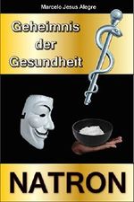 Geheimnis der Gesundheit: Natron Cover des Buches Geheimnis der Gesundheit: Natron (ISBN: B01ACB7DR4)