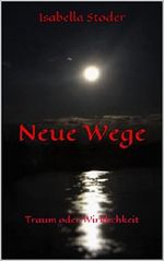 Neue Wege: Traum oder Wirklichkeit Cover des Buches Neue Wege: Traum oder Wirklichkeit (ISBN: B01B0VNNNS)