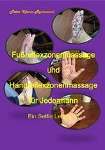 Fußreflexzonenmassage und Handreflexzonenmassage für Jedermann: Ein Selfie Lehrbuch Cover des Buches Fußreflexzonenmassage und Handreflexzonenmassage für Jedermann: Ein Selfie Lehrbuch (ISBN: B01B2523FG)