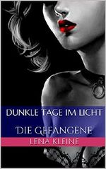 Dunkle Tage im Licht: Die Gefangene Cover des Buches Dunkle Tage im Licht: Die Gefangene (ISBN: B01BCWDRHW)