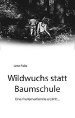 Wildwuchs statt Baumschule: Eine Freilernerfamilie erzählt Cover des Buches Wildwuchs statt Baumschule: Eine Freilernerfamilie erzählt (ISBN: B01BDQUZEU)
