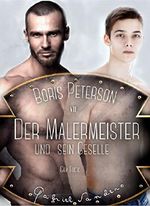 Boris Peterson - Der Malermeister und sein Geselle: Gay Fuck Cover des Buches Boris Peterson - Der Malermeister und sein Geselle: Gay Fuck (ISBN: B01BJ85QLE)