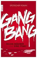 Gang Bang: Sechs Männer und eine Frau! Cover des Buches Gang Bang: Sechs Männer und eine Frau! (ISBN: B01BLQJ69M)