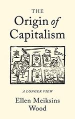 The Origin of Capitalism: A Longer View (English Edition) Cover des Buches The Origin of Capitalism: A Longer View (English Edition) (ISBN: B01BM80SEQ)