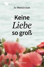 Keine Liebe so groß: Liebesroman Cover des Buches Keine Liebe so groß: Liebesroman (ISBN: B01BMQODZS)
