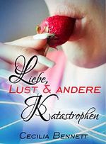 Liebe, Lust und andere Katastrophen: Erotischer Liebesroman Cover des Buches Liebe, Lust und andere Katastrophen: Erotischer Liebesroman (ISBN: B01BTU15EO)