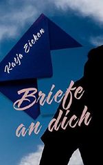 Briefe an dich Cover des Buches Briefe an dich (ISBN: B01C0GRVO4)