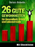 26 gute Gewohnheiten für Gesundheit, Erfolg und Lebensfreude Cover des Buches 26 gute Gewohnheiten für Gesundheit, Erfolg und Lebensfreude (ISBN: B01C9X3QTC)