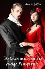 Begleite mich in die ewige Finsternis: Vampir-Liebesroman Cover des Buches Begleite mich in die ewige Finsternis: Vampir-Liebesroman (ISBN: B01CBWH0Y8)