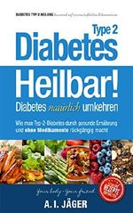 Diabetes Typ 2 - Heilbar!: Diabetes natürlich umkehren - Wie man Diabetes Typ 2 durch gesunde Ernährung und ohne Medikamente rückgängig macht (Vegane Ernährung 3) Cover des Buches Diabetes Typ 2 - Heilbar!: Diabetes natürlich umkehren - Wie man Diabetes Typ 2 durch gesunde Ernährung und ohne Medikamente rückgängig macht (Vegane Ernährung 3) (ISBN: B01CF0HPTG)