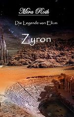 Die Legende von Elium - Zyron Cover des Buches Die Legende von Elium - Zyron (ISBN: B01CGSCBXC)