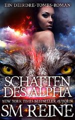 Schatten des Alpha: Ein Urban-Fantasy-Roman (Ein Deirdre-Tombs-Roman 2) Cover des Buches Schatten des Alpha: Ein Urban-Fantasy-Roman (Ein Deirdre-Tombs-Roman 2) (ISBN: B01CIMZ39U)
