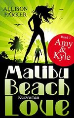 Malibu Beach Love - Amy & Kyle: (Band 1) Cover des Buches Malibu Beach Love - Amy & Kyle: (Band 1) (ISBN: B01CKPF5A2)